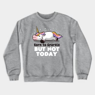 Born To Sparkle But Not Today Lazy Unicorn Gift Crewneck Sweatshirt